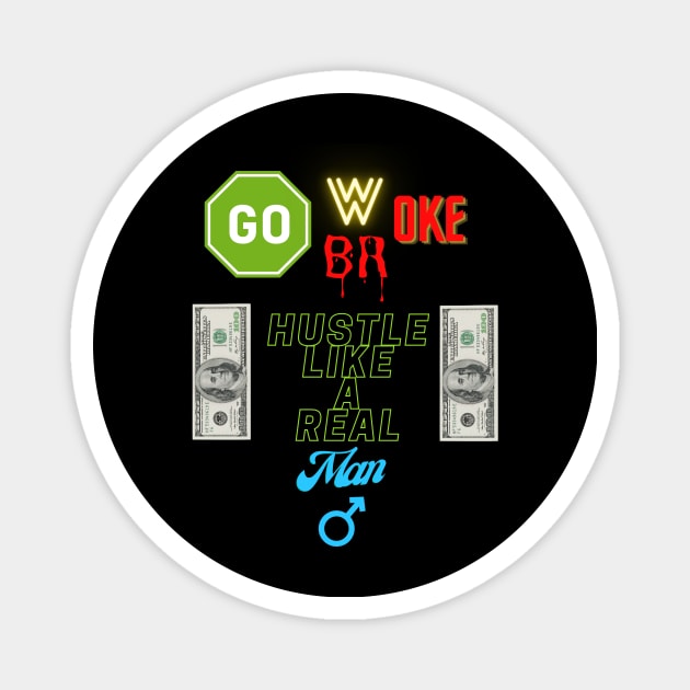 Go Woke Go Broke Hustle Like a Real Man Magnet by St01k@